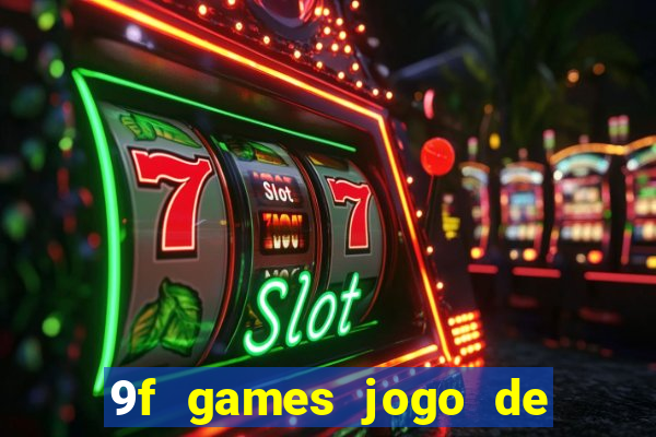 9f games jogo de ganhar dinheiro